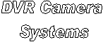DVR Camera
Systems