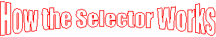 How the Selector Works